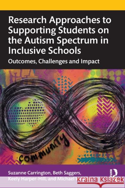 Research Approaches to Supporting Students on the Autism Spectrum in Inclusive Schools: Outcomes, Challenges and Impact Suzanne Carrington Beth Saggers Keely Harper-Hill 9780367501877 Routledge - książka