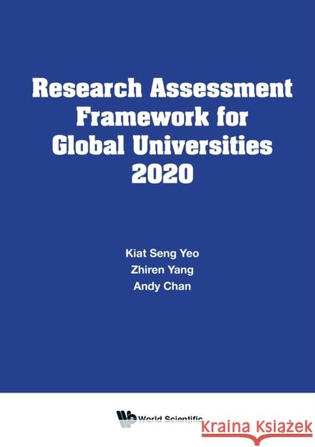 Research Assessment Framework for Global Universities 2020 Kiat Seng Yeo Zhiren Yang Andy Chan 9789811229527 Co-Published with World Scientific - książka