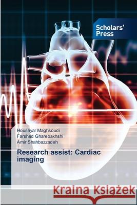 Research assist: Cardiac imaging Maghsoudi, Houshyar, Gharebakhshi, Farshad, Shahbazzadeh, Amir 9786200695635 Scholars' Press - książka