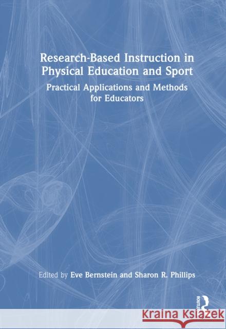 Research-Based Instruction in Physical Education and Sport: Practical Applications and Methods for Educators Eve Bernstein Sharon R. Phillips 9781032539928 Routledge - książka