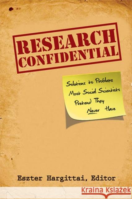 Research Confidential: Solutions to Problems Most Social Scientists Pretend They Never Have Hargittai, Eszter 9780472050260 University of Michigan Press - książka