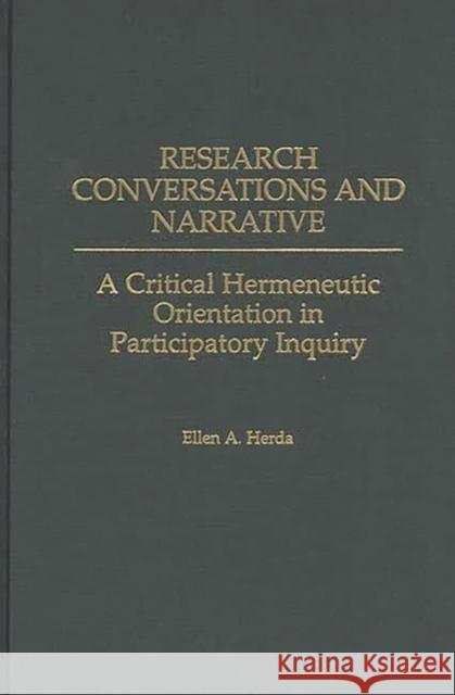 Research Conversations and Narrative: A Critical Hermeneutic Orientation in Participatory Inquiry Herda, Ellen A. 9780275961053 Praeger Publishers - książka