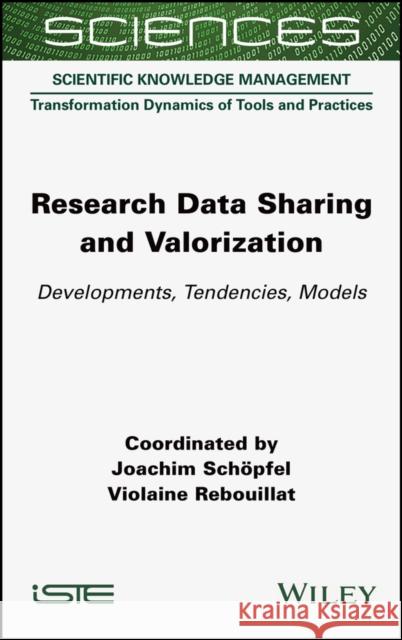 Research Data Sharing and Valorization: Developments, Tendencies, Models Schöpfel, Joachim 9781789450736 ISTE Ltd - książka