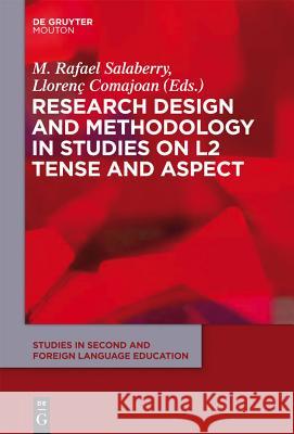 Research Design and Methodology in Studies on L2 Tense and Aspect M. Rafael Salaberry, Llorenç Comajoan 9781934078143 De Gruyter - książka