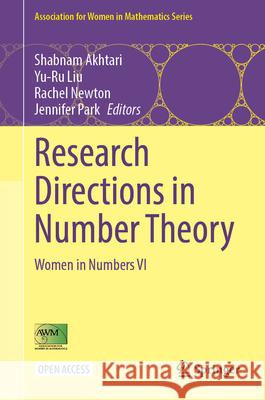 Research Directions in Number Theory: Women in Numbers VI Shabnam Akhtari Yu-Ru Liu Rachel Newton 9783032111821 Springer - książka