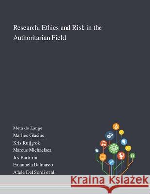 Research, Ethics and Risk in the Authoritarian Field Meta de Lange, Marlies Glasius, Kris Ruijgrok 9781013290824 Saint Philip Street Press - książka