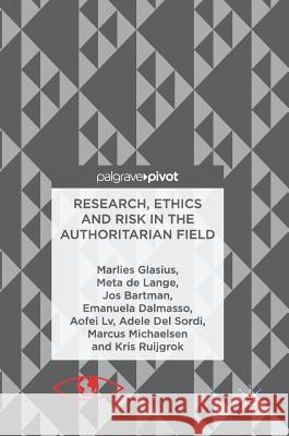 Research, Ethics and Risk in the Authoritarian Field Marlies Glasius Meta d Emanuela Dalmasso 9783319689654 Palgrave MacMillan - książka