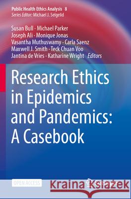 Research Ethics in Epidemics and Pandemics: A Casebook Susan Bull Michael Parker Joseph Ali 9783031418068 Springer - książka