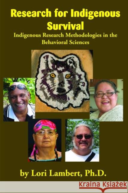 Research for Indigenous Survival: Indigenous Research Methodologies in the Behavioral Sciences Lori Lambert 9781934594124 Salish Kootenai College Press - książka