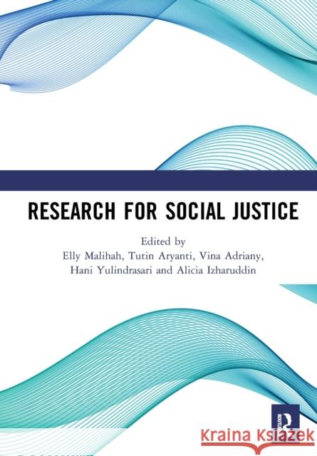 Research for Social Justice: Proceedings of the International Seminar on Research for Social Justice (Isrisj 2018), October 30, 2018, Bandung, Indo Elly Malihah Tutin Aryanti Vina Adriany 9781032241920 Routledge - książka