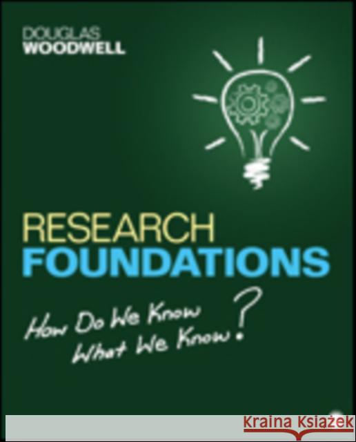 Research Foundations: How Do We Know What We Know? Woodwell, Douglas R. 9781483306742 Sage Publications (CA) - książka