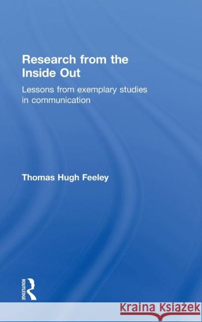Research from the Inside Out: Lessons from Exemplary Studies in Communication Feeley, Thomas Hugh 9780765642851 M.E. Sharpe - książka
