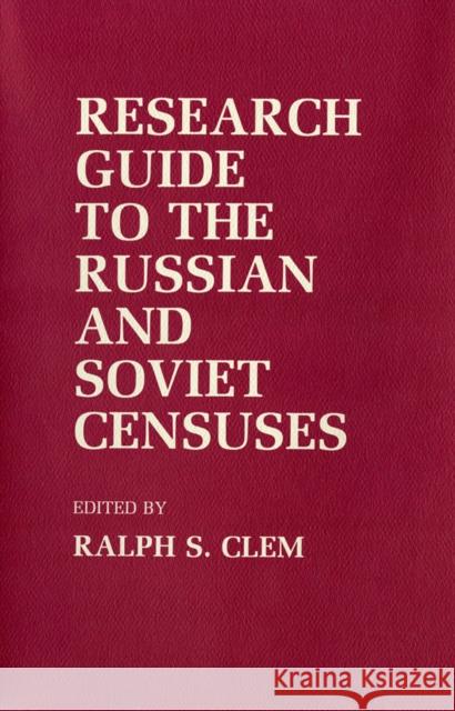 Research Guide to the Russian and Soviet Censuses Ralph S. Clem 9780801418389 Cornell University Press - książka
