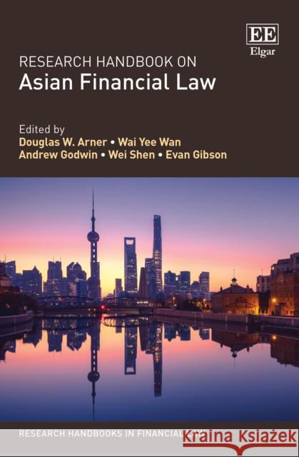 Research Handbook on Asian Financial Law Douglas W. Arner, Wai Y. Wan, Andrew Godwin, Wei Shen, Evan Gibson 9781849804554 Edward Elgar Publishing Ltd - książka