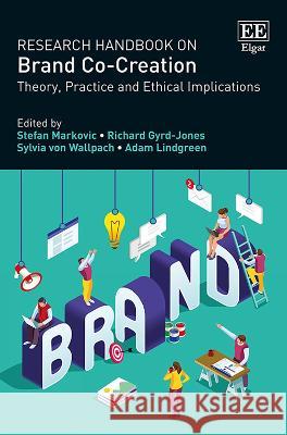 Research Handbook on Brand Co–Creation – Theory, Practice and Ethical Implications Stefan Markovic, Richard Gyrd–jones, Sylvia Von Wallpach 9781035323685  - książka