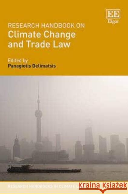 Research Handbook on Climate Change and Trade Law Panagiotis Delimatsis   9781783478439 Edward Elgar Publishing Ltd - książka