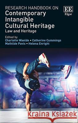 Research Handbook on Contemporary Intangible Cultural Heritage: Law and Heritage Charlotte Waelde Catherine Cummings Mathilde Pavis 9781786434005 Edward Elgar Publishing Ltd - książka