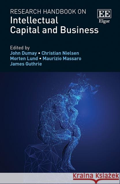 Research Handbook on Intellectual Capital and Business John Dumay Christian Nielsen Morten Lund 9781785365317 Edward Elgar Publishing Ltd - książka