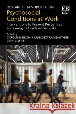 Research Handbook on Psychosocial Conditions at – Interventions to Prevent Recognised and Emerging Psychosocial Risks Caroline Biron, Julie Dextras–gauthie, Cary Cooper 9781035318629  - książka