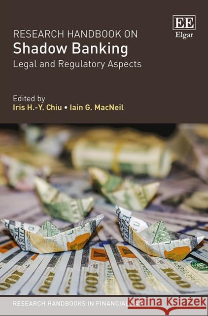 Research Handbook on Shadow Banking: Legal and Regulatory Aspects Iris H.-Y. Chiu Iain G. MacNeil  9781785362620 Edward Elgar Publishing Ltd - książka