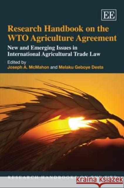 Research Handbook on the WTO Agriculture Agreement: New and Emerging Issues in International Agricultural Trade Law Joseph McMahon Melaku Geboye Desta  9781848441163 Edward Elgar Publishing Ltd - książka