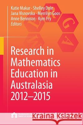 Research in Mathematics Education in Australasia 2012-2015 Katie Makar Shelley Dole Jana Visnovska 9789811014178 Springer - książka