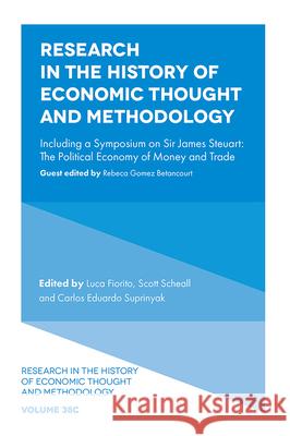 Research in the History of Economic Thought and Methodology: Including a Symposium on Sir James Steuart: The Political Economy of Money and Trade Fiorito, Luca 9781838677084 Emerald Publishing Limited - książka