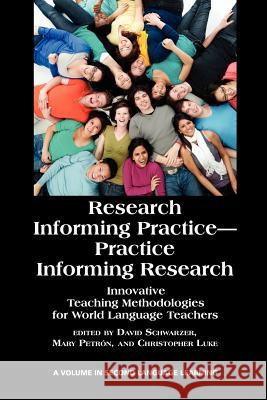 Research Informing Practice-Practice Informing Research: Innovative Teaching Methodologies for World Language Teachers Schwarzer, David 9781617353901 Information Age Publishing - książka