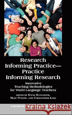 Research Informing Practice-Practice Informing Research: Innovative Teaching Methodologies for World Language Teachers (Hc) Schwarzer, David 9781617353918 Information Age Publishing - książka