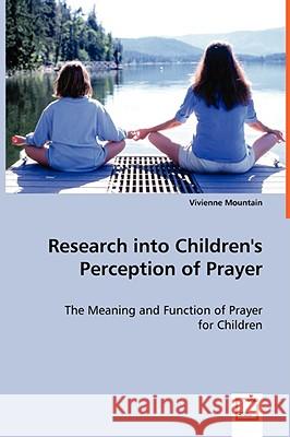 Research into Children's Perception of Prayer Mountain, Vivienne 9783639056563 VDM VERLAG DR. MULLER AKTIENGESELLSCHAFT & CO - książka