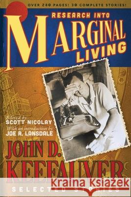 Research Into Marginal Living: The Selected Stories of John D. Keefauver John D. Keefauver Joe R. Lansdale Scott Nicolay 9781590215142 Lethe Press - książka