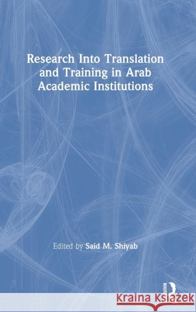 Research Into Translation and Training in Arab Academic Institutions Said M. Shiyab 9780367472849 Routledge - książka