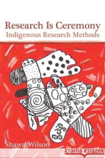 Research Is Ceremony: Indigenous Research Methods Shawn Wilson 9781552662816 Fernwood Publishing Co Ltd - książka