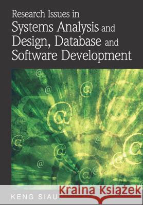 Research Issues in Systems Analysis and Design, Databases and Software Development Keng Siau 9781599049274 Idea Group Reference - książka
