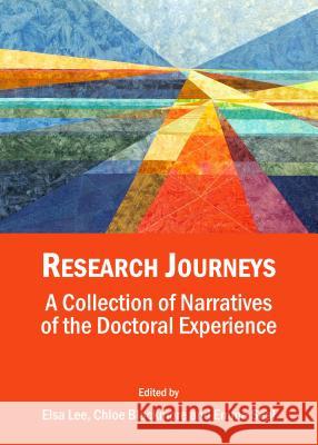 Research Journeys: A Collection of Narratives of the Doctoral Experience Chloe Blackmore Elsa Lee Emma Seal 9781443852388 Cambridge Scholars Publishing - książka