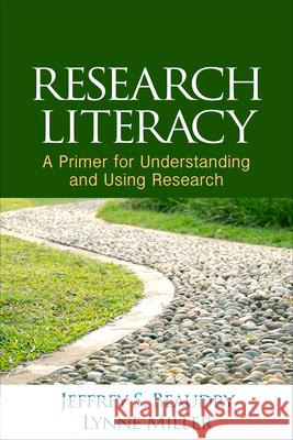 Research Literacy: A Primer for Understanding and Using Research Jeffrey S. Beaudry Lynne Miller 9781462524624 Guilford Publications - książka