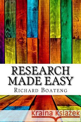 Research Made Easy: Limited Edition Richard Boateng 9781539546238 Createspace Independent Publishing Platform - książka