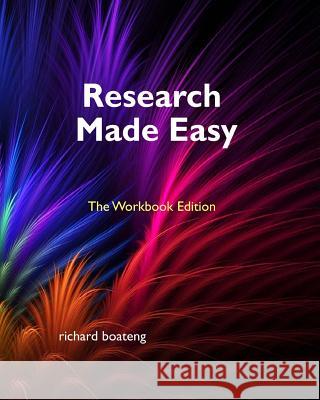 Research Made Easy: Workbook Edition Richard Boateng 9781986449106 Createspace Independent Publishing Platform - książka