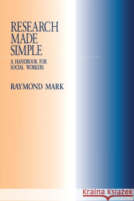 Research Made Simple: A Handbook for Social Workers Mark, Raymond 9780803974272 Sage Publications - książka