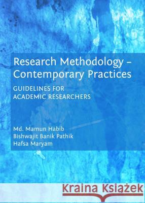 Research Methodology - Contemporary Practices: Guidelines for Academic Researchers MD Mamun Habib Hafsa Maryam Bishwajit Banik Pathik 9781443864619 Cambridge Scholars Publishing - książka