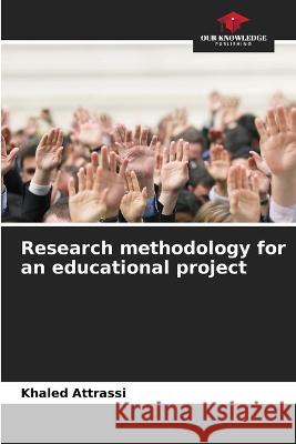 Research methodology for an educational project Khaled Attrassi 9786205876510 Our Knowledge Publishing - książka