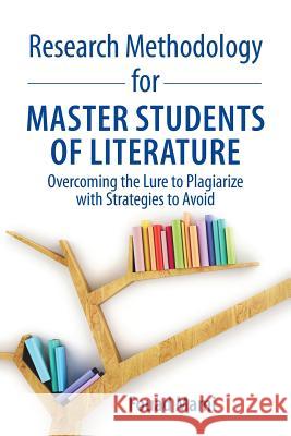 Research Methodology for Master Students of Literature: Overcoming the Lure to Plagiarize with Strategies to Avoid Fouad Mami 9781627347303 Brown Walker Press (FL) - książka