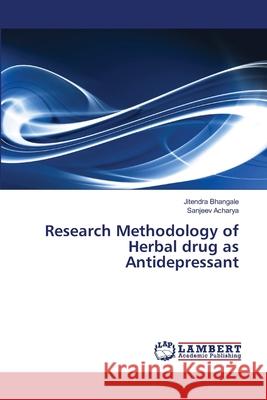 Research Methodology of Herbal drug as Antidepressant Bhangale, Jitendra 9783659362538 LAP Lambert Academic Publishing - książka