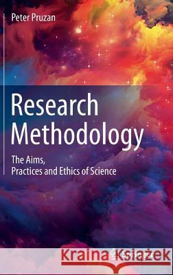 Research Methodology: The Aims, Practices and Ethics of Science Pruzan, Peter 9783319271668 Springer - książka