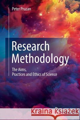 Research Methodology: The Aims, Practices and Ethics of Science Pruzan, Peter 9783319800844 Springer - książka