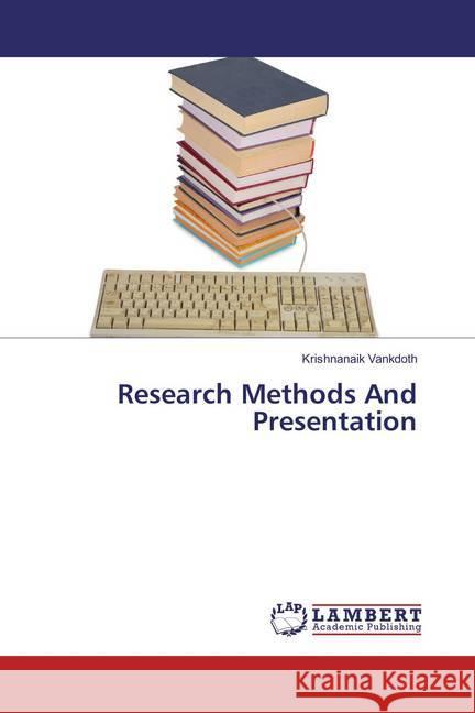 Research Methods And Presentation Vankdoth, Krishnanaik 9783659875175 LAP Lambert Academic Publishing - książka