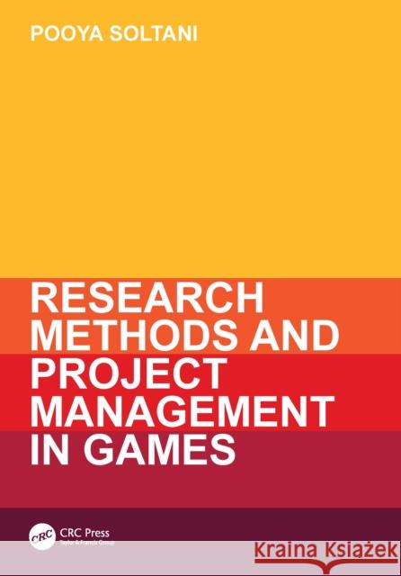 Research Methods and Project Management in Games Pooya Soltani 9781032949789 CRC Press - książka