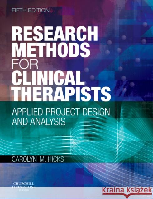 Research Methods for Clinical Therapists : Applied Project Design and Analysis Carolyn Hicks 9780702029981  - książka