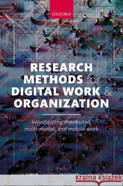 Research Methods for Digital Work and Organization: Investigating Distributed, Multi-Modal, and Mobile Work Gillian Symon Katrina Pritchard Christine Hine 9780198860686 Oxford University Press, USA - książka