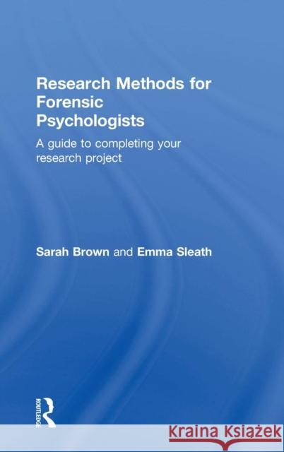 Research Methods for Forensic Psychologists: A Guide to Completing Your Research Project Brown, Sarah 9780415732420 Routledge - książka